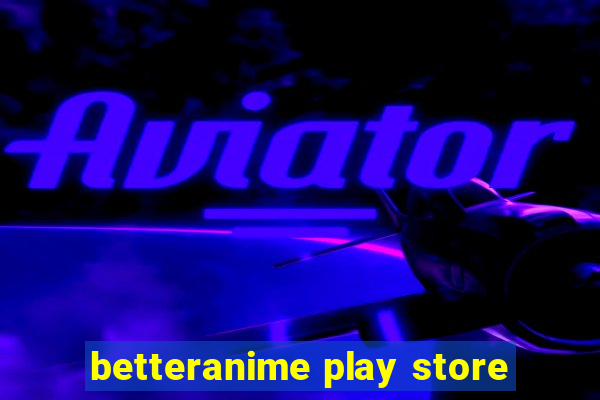 betteranime play store